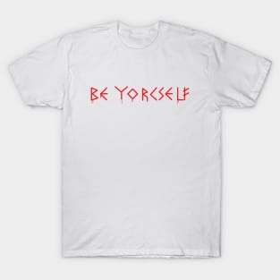 Be Yorcself T-Shirt